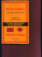 PISTIS SOPHIA, EL GRAN LIBRO SECRETO DE LOS GNOSTICOS, obra atribuida a VALENTIN, edición de J.DANIEL TERAN FIERRO