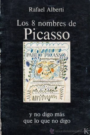LOS 8 NOMBRES DE PICASSO Y NO DIGO MAS QUE LO QUE NO DIGO 1966-1970 (poesia)