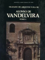 EL TRATADO DE ARQUITECTURA DE ALONSO DE VANDELVIRA .ED CON INTRODUCCION, NOTAS, VARIANTES Y GLOSARIO HISPANO-FRANCES DE ARQUITECTURA