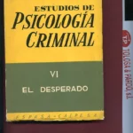 ESTUDIOS DE PSICOLOGIA CRIMINAL VI. EL DESESPERADO.CONTRIBUCION A LA PSICOLOGIA DEL HOMBRE REGRESIVO