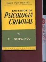 ESTUDIOS DE PSICOLOGIA CRIMINAL VI. EL DESESPERADO.CONTRIBUCION A LA PSICOLOGIA DEL HOMBRE REGRESIVO