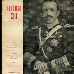 ALFONSO XIII. EPILOGO DE JOSE DE YANGUAS MESSIA. ROMANCE AL REY MUERTO DE AGUSTIN DE FOXA Y ANECDOTARIO DEL MONARCA