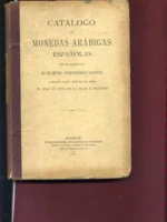 CATALOGO DE LAS MONEDAS ARABIGAS ESPAÑOLAS QUE SE CONSERVAN EN EL MUSEO ARQUEOLOGICO NACIONAL descripcion de 756 monedas sin fot e indice de ZECAS españolas