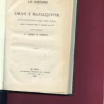 LAS INSCRIPCIONES DE ORAN Y MAZALQUIVIR, NOTICIAS HISTORICAS SOBRE AMBAS PLAZAS DESDE LA CONQUISTA HASTA SU ABANDONO EN 1792
