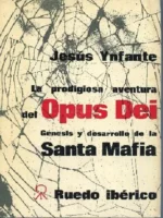 LA PRODIGIOSA AVENTURA DEL OPUS DEI GENESIS Y DESARROLLO DE LA SANTA MAFIA