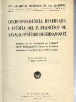 CORRESPONDENCIA RESERVADA E INEDITA DEL P.FRANCISCO DE RAVAGO, CONFESOR DE FERNANDO VI, intr CIRIACO PEREZ BUSTAMANTE, estudio preliminar de CARLOS PEREYRA