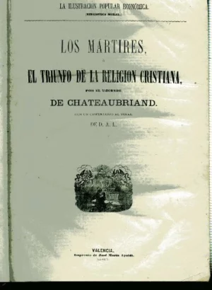 LOS MARTIRES, EL TRIUNFO DE LA RELIGION CRISTIANA/ GENIO DEL CRISTIANISMO, ademas LAS TARDES DE LA GRANJA O LAS LECCIONES DEL PADRE
