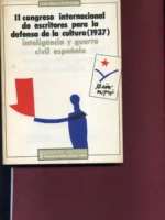 II CONGRESO INTERNACIONAL DE ESCRITORES PARA LA DEFENSA DE LA CULTURA 1937, LITERATURA ESPAÑOLA Y ANTIFASCISMO 1927-1939, vol I, SCHNEIDER inteligencia y guerra civil española, vol II AZNAR SOLER literatura española y antifascismo vol III actas, ponencias