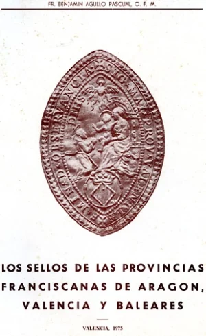 LOS SELLOS DE LAS PROVINCIAS FRANCISCANAS DE ARAGON, VALENCIA Y BALEARES