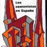 LOS COMUNISTAS EN ESPAÑA ( guerra civil y clandestinidad)