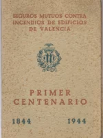 SEGUROS MUTUOS CONTRA INCENDIOS DE VALENCIA PRIMER CENTENARIO 1844 1944, MEMORIA