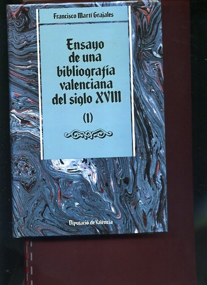 ENSAYO DE UNA BIBLIOGRAFIA VALENCIANA DEL SIGLO XVIII. DESCRIPCION DE LAS OBRAS IMPRESAS EN VALENCIA EN DICHA EPOCA CON UN APENDICE DE DOCUMENTOS REFERENTES A AUTORES Y TIPOGRAFOS