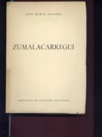 ZUMALACARREGUI , ESTUDIO CRITICO DE LAS FUENTES HISTORICAS DE SU TIEMPO