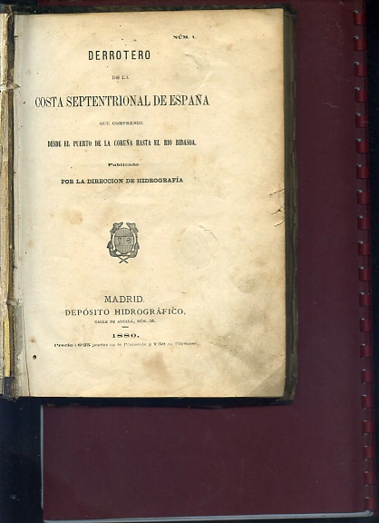 DERROTERO DE LA COSTA SEPTENTRIONAL DE ESPAÑA Que comprende desde el Puerto de La Coruña hasta RIO BIDASOA Publicado por la dirección de hidrografía