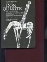 EL INGENIOSO HIDALGO DON QUIJOTE DE LA MANCHA tomo I, Ilustraciones ROBERTO PAEZ Edición y notas CELINA S. DE CORTAZARr e ISAIAS LERMER. Prólogo MARCOS MORINIGO