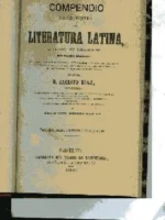 COMPENDIO HISTORICO CRITICO DE LA LITERATURA LATINA, DIVIDIDO EN LECCIONES con 4 apendices, 1º sobre el valor de la moneda romana 2ºlas calendas 3º tabla cronologica de reyes..emperadores.. 4º ejercicios de critica literaria