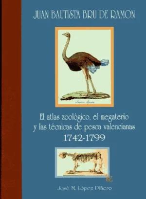 EL ATLAS ZOOLOGICO, EL MEGATERIO Y LAS TECNICAS DE PESCA VALENCIANAS 1742- 1799, de JUAN BAUTISTA BRU DE RAMON