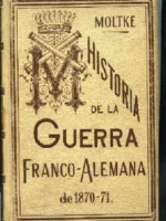 LA GUERRA FRANCO-ALEMANA DE 1870-71 CON UN APENDICE SOBRE EL SUPUESTO CONSEJO DE GUERRA EN LAS CAMPAÑAS DEL EMPERADOR GUILLERMO I
