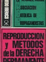 ASOCIACION CATOLICA DE PROPAGANDISTAS. REPRODUCCION Y METODOS DE LA DERECHA PERMANENTE.LA OTRA COSA NOSTRA