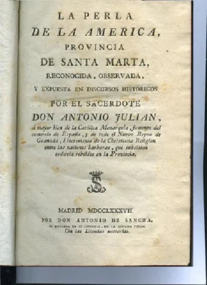 LA PERLA DE LA AMERICA, PROVINCIA DE SANTA MARTA, RECONOCIDA, OBSERVADA Y EXPUESTA EN DISCURSOS HISTORICOS