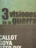 3 VISIONES GUERRA, JACQUES CALLOT, GOYA, OTTO DIX