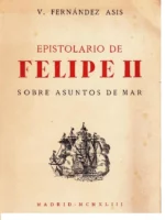 EPISTOLARIO DE FELIPE II SOBRE ASUNTOS DE MAR ( 1823 documentos)