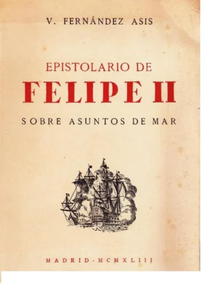 EPISTOLARIO DE FELIPE II SOBRE ASUNTOS DE MAR ( 1823 documentos)