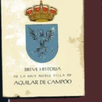 BREVE HISTORIA DE LA MUY NOBLE VILLA DE AGUILAR DE CAMPOO (Palencia)