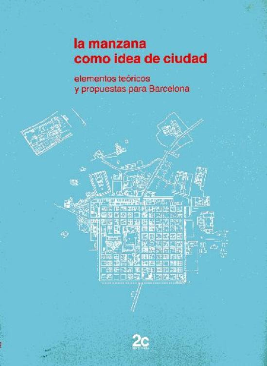 LA MANZANA COMO IDEA DE CIUDAD. ELEMENTOS TEORICOS Y PROPUESTAS PARA BARCELONA (EL PLAN CERDA) MUY ILUSTRADO FOT, PLANOS. BUENOS AIRES, EL ENSANCHE DE MADRID...