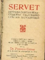 SERVET, REFORMA CONTRA RENACIMIENTO: CALVINISMO CONTRA HUMANISMO, estudio historico critico de sus obras y de su tiempo