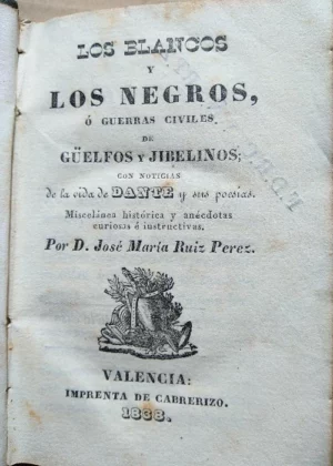 LOS BLANCOS Y LOS NEGROS o guerras civiles de güelfos y gibelinos con noticias de la vida de Dante