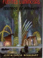 FUENTES LUMINOSAS Y TEATROS DE AGUA -LUZ. PROL D.JOAQUIN BALAGUER (CARLOS BUIGAS.. la fuente de la exposicion de Barcelona 1929)
