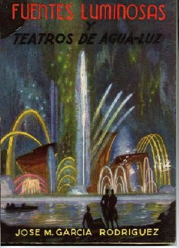 FUENTES LUMINOSAS Y TEATROS DE AGUA -LUZ. PROL D.JOAQUIN BALAGUER (CARLOS BUIGAS.. la fuente de la exposicion de Barcelona 1929)