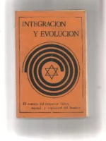 INTEGRACION Y EVOLUCIÓN el camino del despertar fisico , mental y espiritual del hombre