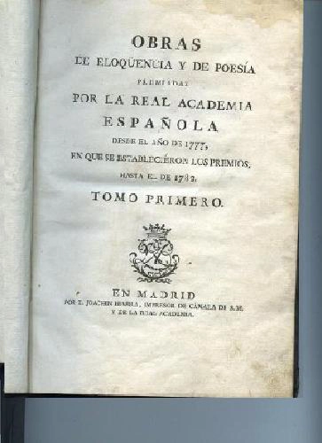 OBRAS DE ELOCUENCIA Y POESIA PREMIADAS POR LA REAL ACADEMIA ESPAÑOLA DESDE EL AÑO 1777 HASTA EL DE 1782-- (1778):JOSEP Mª VACA DE GUZMAN. Las naves de Cortes destruidas (1779). JOSEP DE VIERA Y CLAVIJO.elogio de Felipe V rey de España (1779), FRANCISCO C