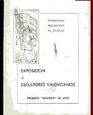 EXPOSICION DE ESCULTORES VALENCIANOS PREMIOS SENYERA DE ARTE ,, SILVESTRE DE EDETA
