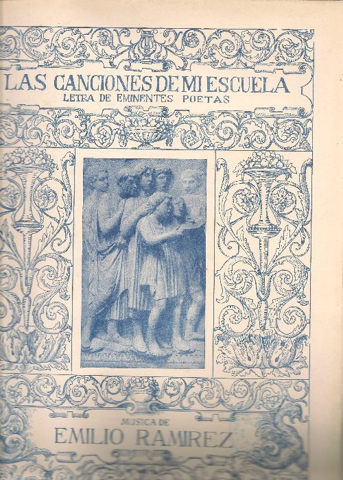 LAS CANCIONES DE MI ESCUELA música de EMILIO RAMIREZ , letra de eminentes poetas . Prol MANUEL MACHADO