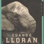 CUANDO LLORAN LOS ELEFANTES