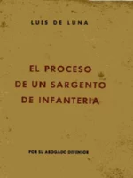 EL PROCESO DE UN SARGENTO DE INFANTERIA por su defensor ABOGADO SR. LUIS DE LUNA