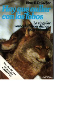 HAY QUE AULLAR CON LOS LOBOS la singular veracidad de los dichos sobre los animales