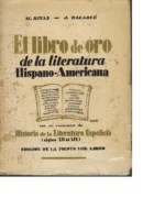 EL LIBRO DE ORO DE LA LITERATURA HISPANO-AMERICANA, ANTOLOGIA DE LOS MEJORES POETAS Y PROSISTAS DE NUESTRA HABLA, PRECEDIDA DE UN RESUMEN HISTORICO DE LA LITERATURA ESPAÑOLA, S-XII AL XIX, SEL Y COMPILACION DE MIGUEL RIVAS Y JUAN BALAGUE
