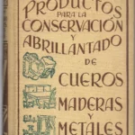 PRODUCTOS PARA LA CONSERVACION Y ABRILLANTADO DE CUEROS MADERAS Y METALES complemetado con la fabriacion de lacre