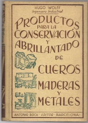 PRODUCTOS PARA LA CONSERVACION Y ABRILLANTADO DE CUEROS MADERAS Y METALES complemetado con la fabriacion de lacre
