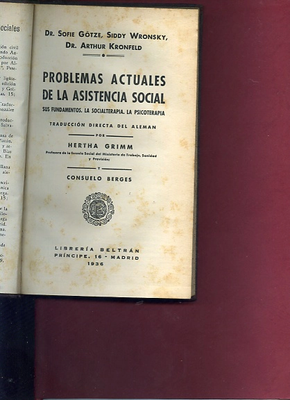 PROBLEMAS ACTUALES DE LA ASISTENCIA SOCIAL, SUS FUNDAMENTOS, LA SOCIALTERAPIA , LA PSICOTERAPIA. Trad del aleman HERTHA GRIMM y CONSUELO BERGES