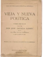 VIEJA Y NUEVA POLITICA, CONF. DADA POR JOSE ORTEGA Y GASSET EN EL TEATRO DE LA COMEDIA 23 MARZO 1914: PROYECTO DE LIGA DE EDUCACION POLITICA ESPAÑOLA