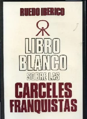 LIBRO BLANCO SOBRE LAS CARCELES FRANQUISTAS