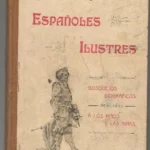 ESPAÑOLES ILUSTRES bosquejos biograficos dedicados a los niños