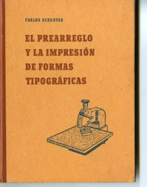 EL PREARREGLO Y LA IMPRESIÓN DE FORMAS TIPOGRAFICAS