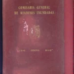 MEMORIA DE LA LABOR DESARROLLADA POR LA COMISARIA GENERAL EN RECONSTRUCCION DE LOS DAÑOS OCASIONADOS POR LAS INUNDACIONES EN 1940 EN GERONA