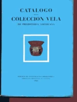 CATALOGO DE LA COLECCIÓN VELA DE PREHISTORIA AMERICANA laminas en b. Y n. De fot. De objetos precolombinos (ceramica, utensilios domesticos, mascaras,deidades